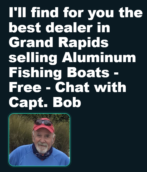 I'll find for you the best dealer selling your boat type near you - Free - Chat with Capt. Bob
